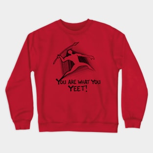 You are what you yeet! BLACK Crewneck Sweatshirt